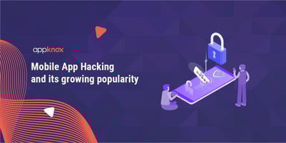 Mobile App Hacking and its growing popularity