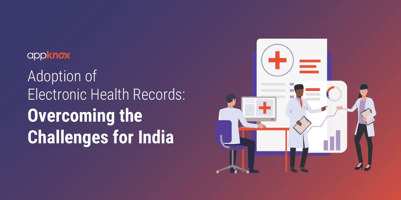 Electronic Health Records: Adoption and Overcoming the Challenges for India