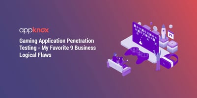 Gaming Application Penetration Testing - My Favorite 9 Business Logical Flaws