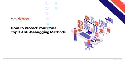 How to Protect Your Code? (Top 3 Anti-Debugging Techniques)