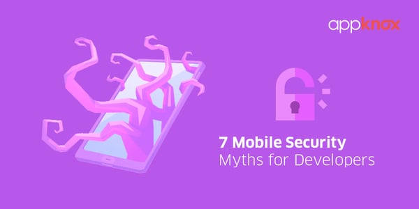 7 Mobile Security Myths for Developers