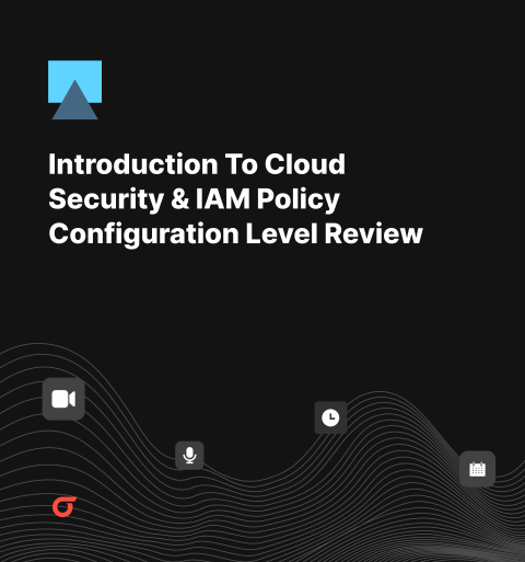 Introduction To Cloud Security & IAM Policy Configuration Level Review