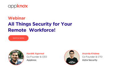 Learn about everything related to security for your remote workforce. Speakers - Harshit Agarwal, Ananda Krishna | Appknox webinar