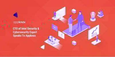 CTO of Intel Security & Cybersecurity Expert Speaks To Appknox