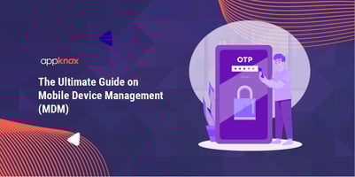 The Ultimate Guide on Mobile Device Management (MDM)