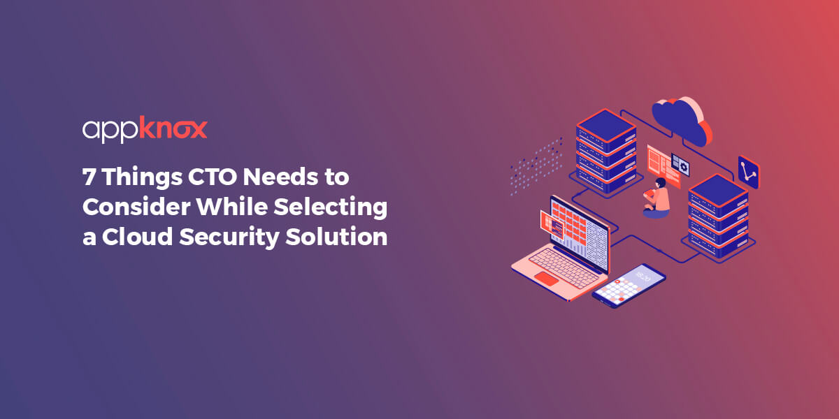 7 Things CTO Needs to Consider While Selecting a Cloud Security Solution