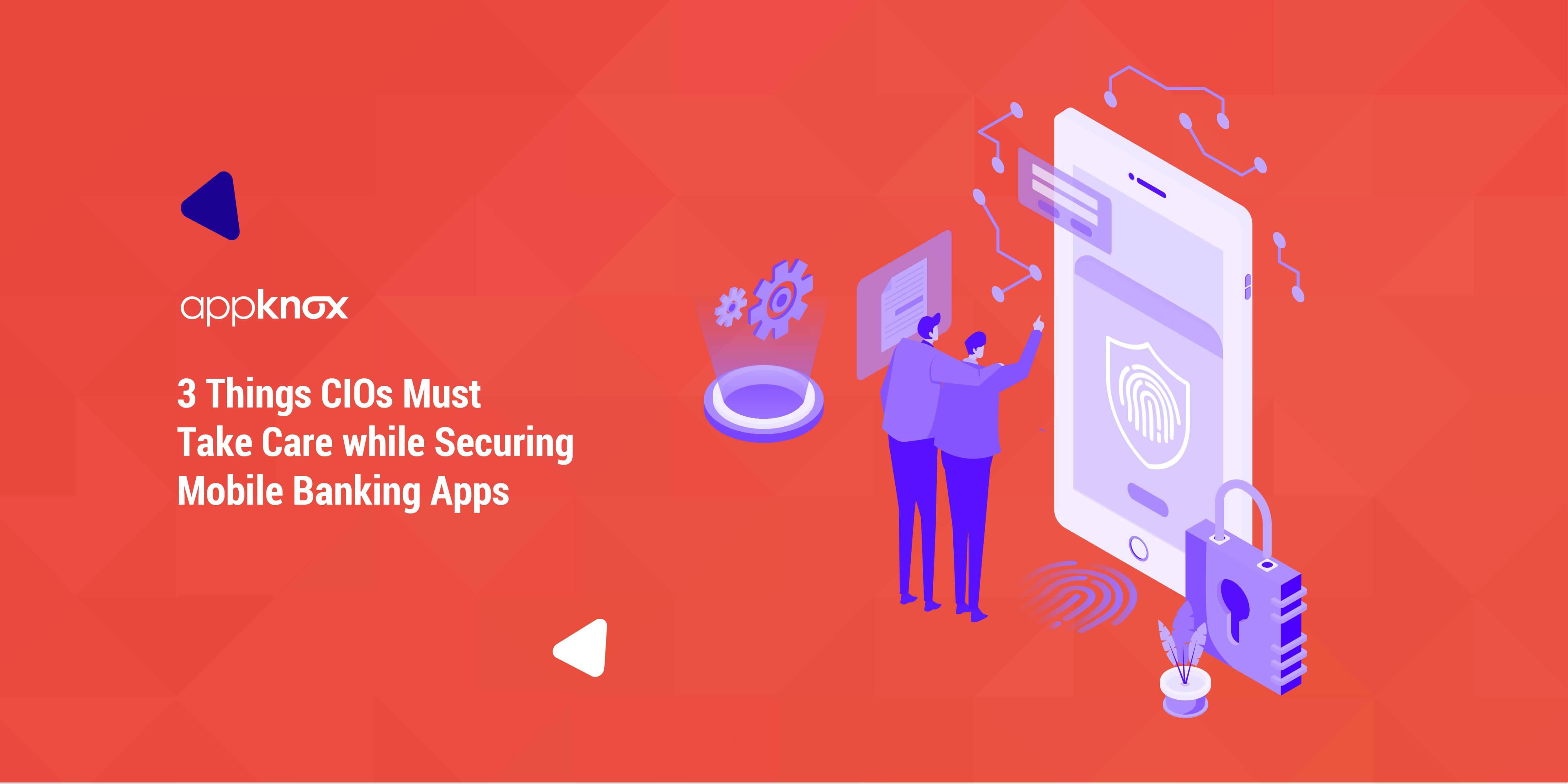 3 Things CIOs Must Take Care while Securing Mobile Banking Apps