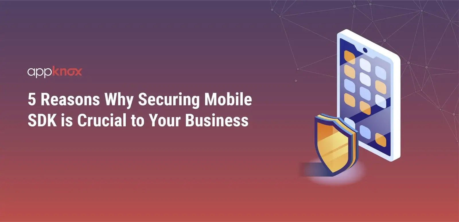 5 Reasons Why Securing Mobile SDK is Crucial to Your Business