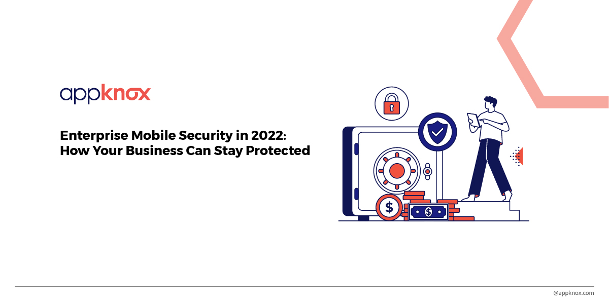 Enterprise Mobile Security in 2022: How Your Business Can Stay Protected