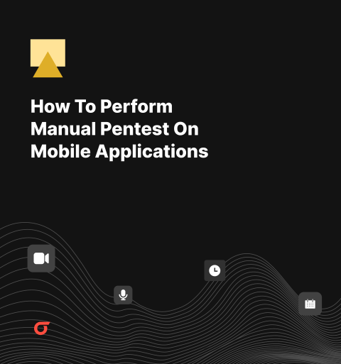 Manual Pentesting on Mobile Apps: A Comprehensive Webinar Guide