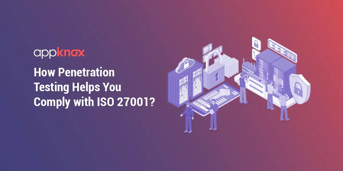 How Penetration Testing Helps You Comply with ISO 27001?