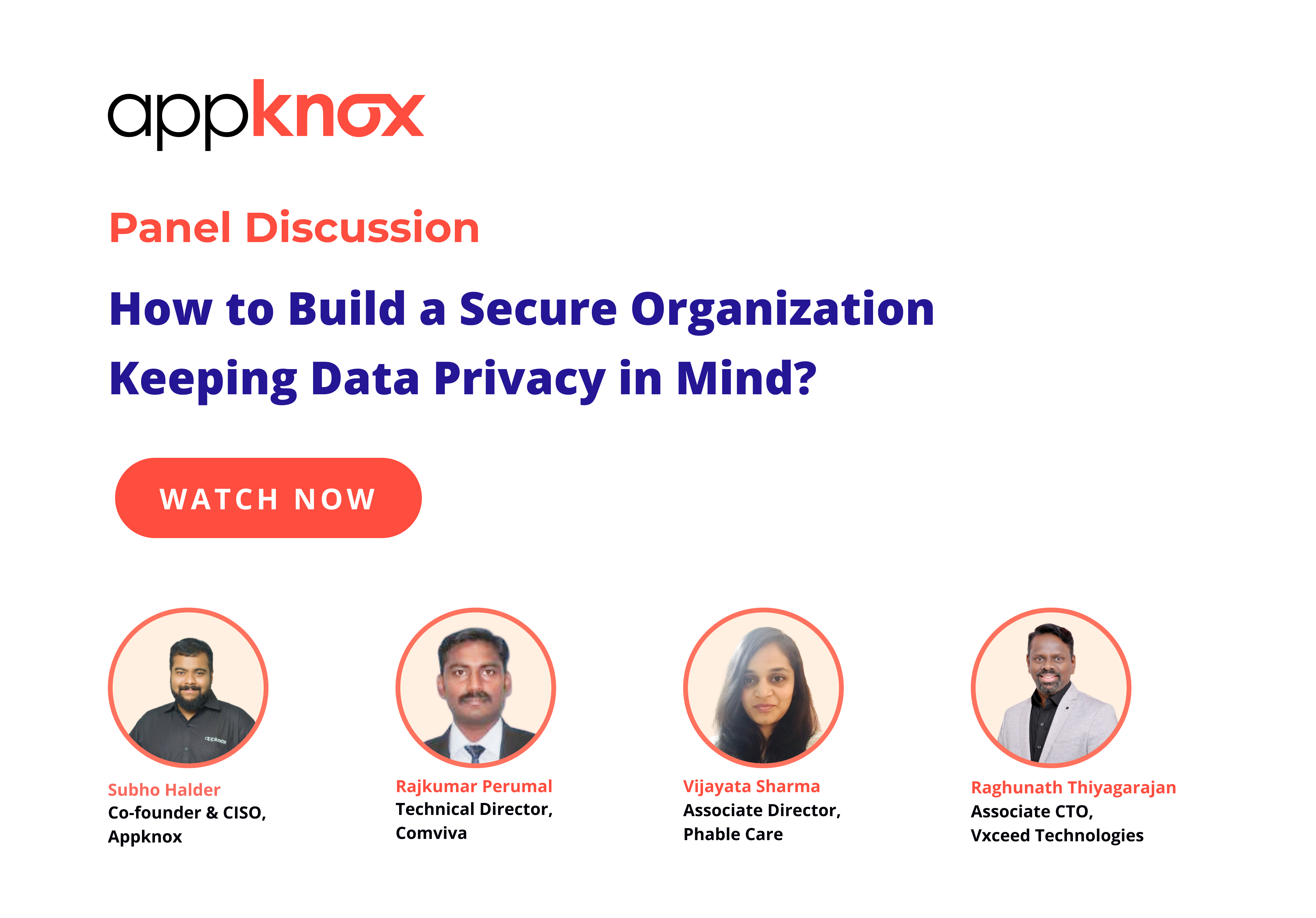 Learn how to build a secure organization with data privacy. Speakers - Subho Halder, Vijayta Sharma, Rajkumar Perumal, Raghunath Thiyagarajan | Appknox webinar