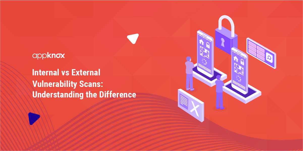 Internal vs External Vulnerability Scans: Understanding the Difference