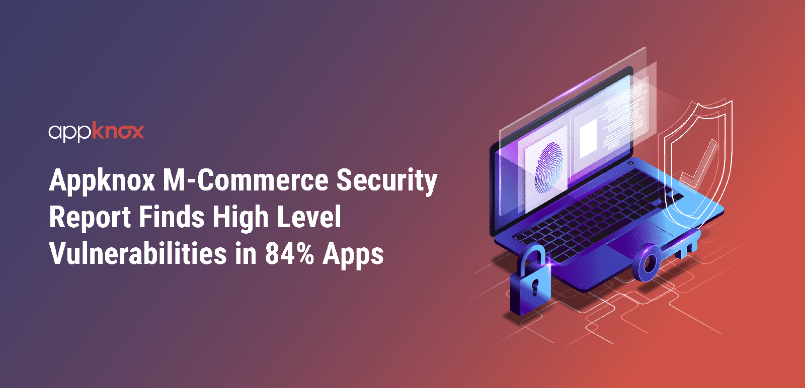 Appknox M-Commerce Security Report Finds High Level Vulnerabilities in 84% Apps