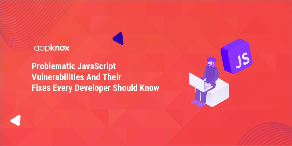 Problematic JavaScript Vulnerabilities And Their Fixes Every Developer Should Know