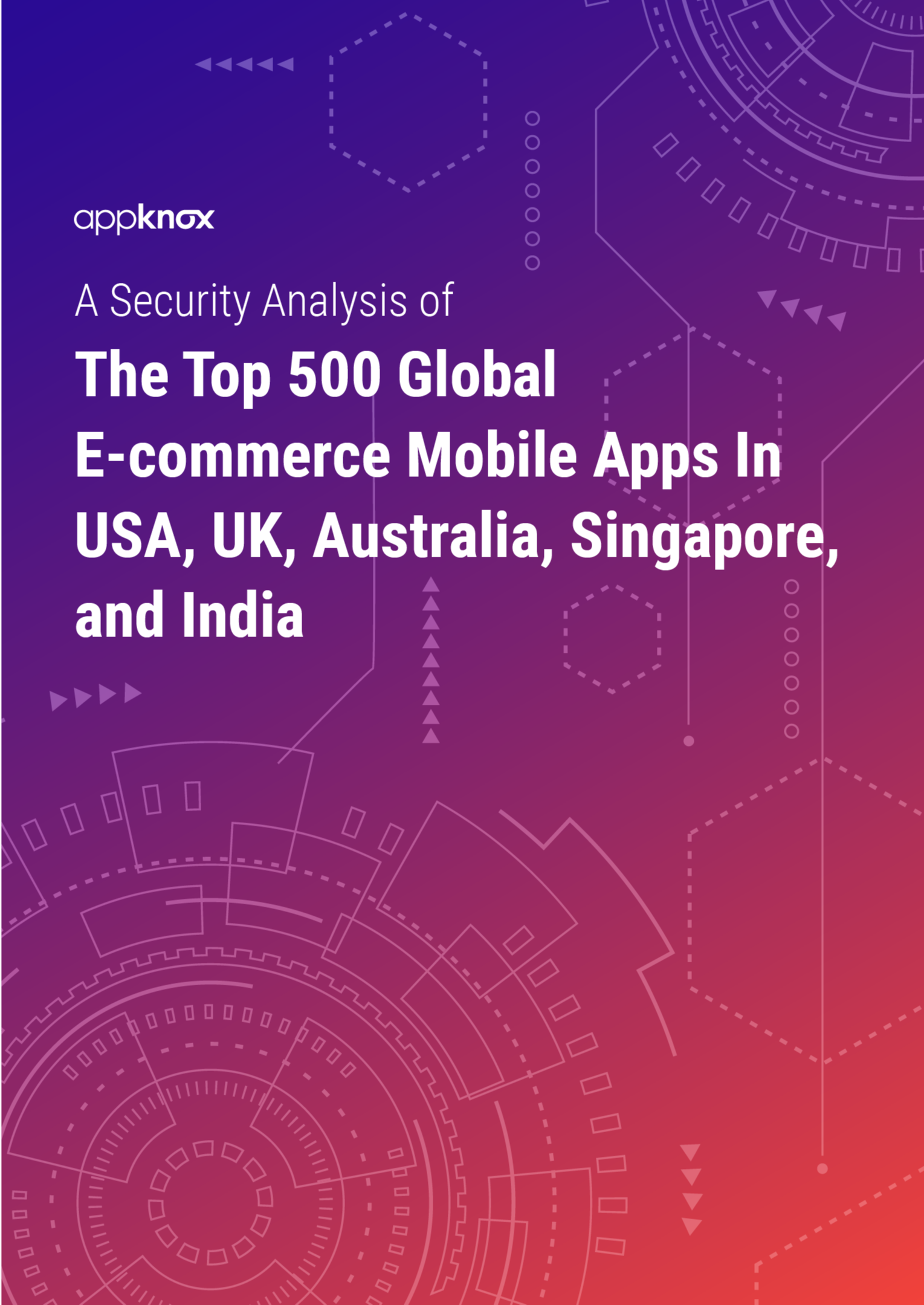 REPORTS - A Security Analysis of The Top 500 Global E-commerce Mobile Apps In USA, UK, Australia, Singapore, and India-1
