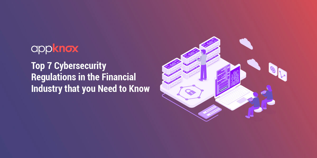 Top 7 Cybersecurity Regulations in the Financial Industry that you Need to Know