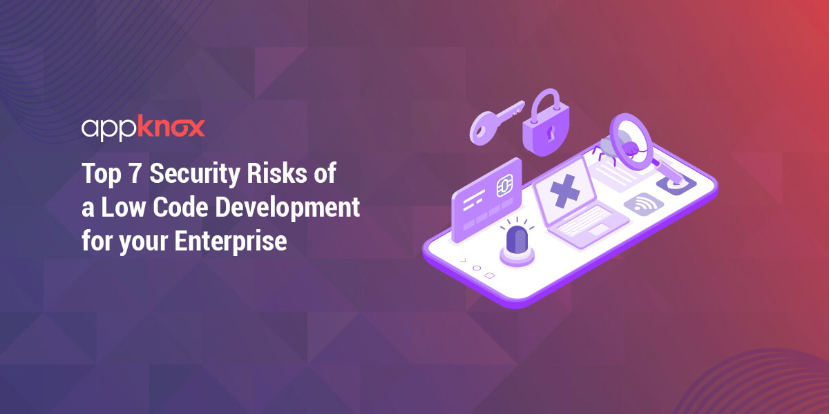 Top 7 Security Risks of a Low Code Development for your Enterprise