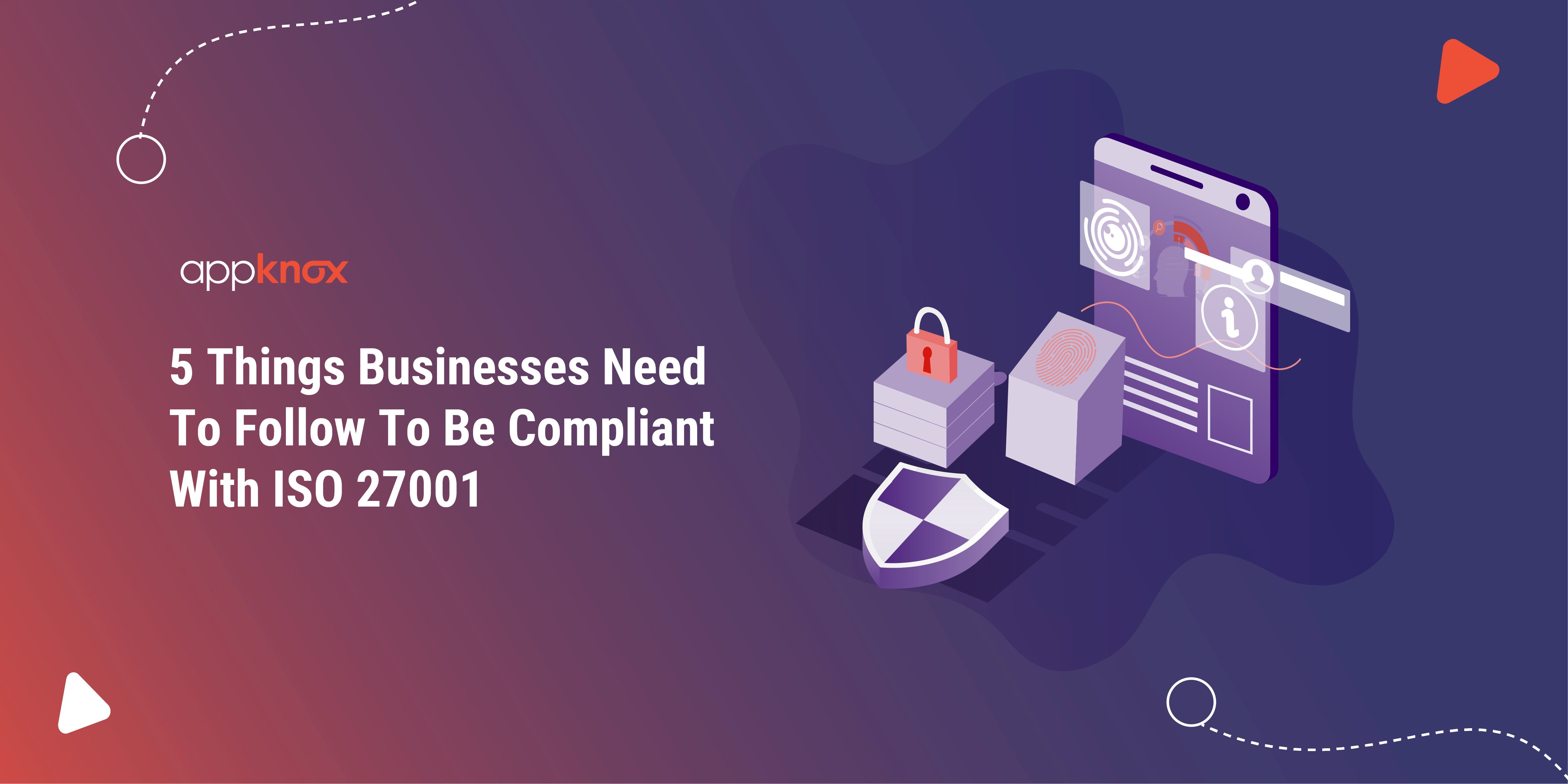 5 Things Businesses Need To Follow To Be Compliant With ISO 27001