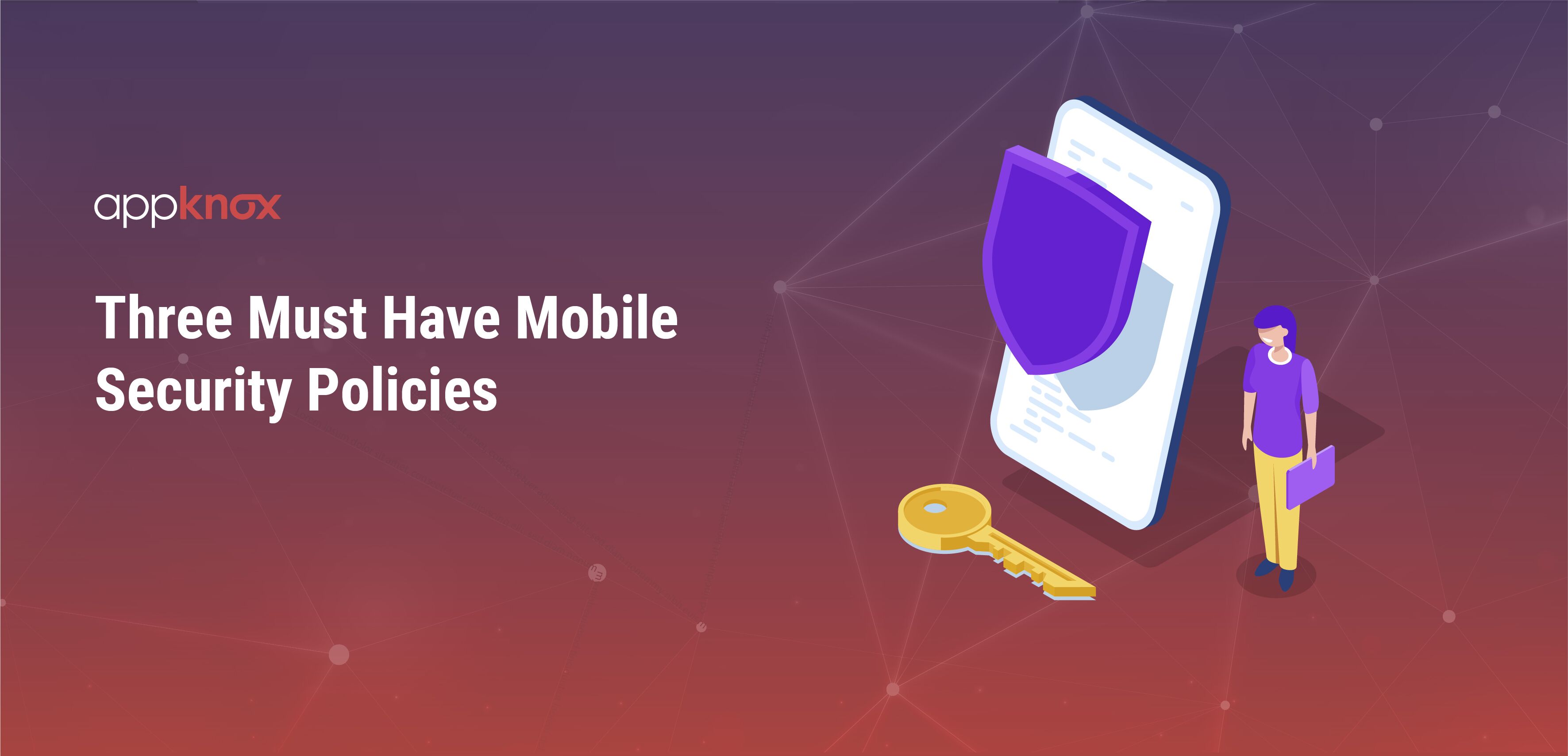 Mobile Security Policy Three Essential Must Haves
