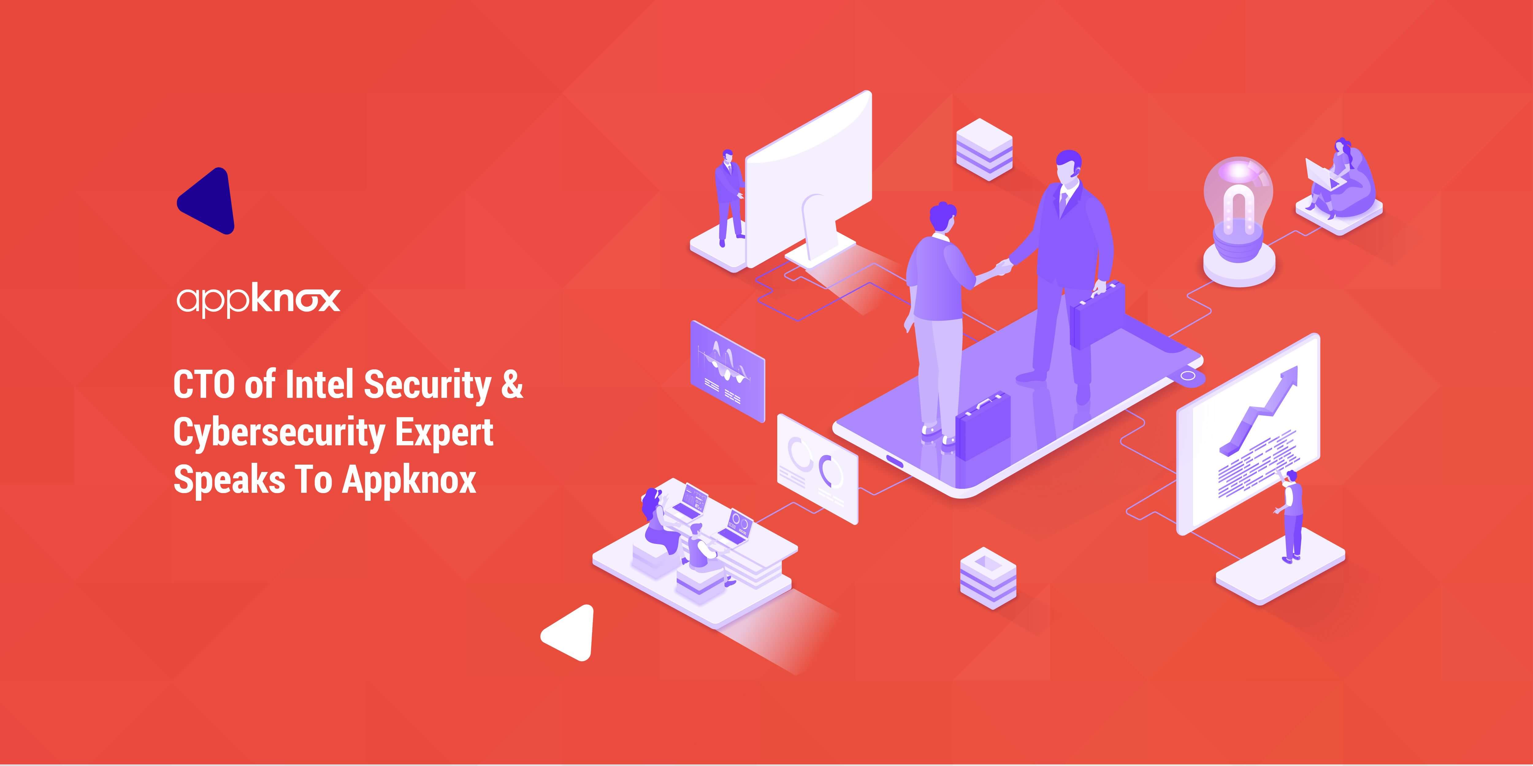 CTO of Intel Security & Cybersecurity Expert Speaks To Appknox