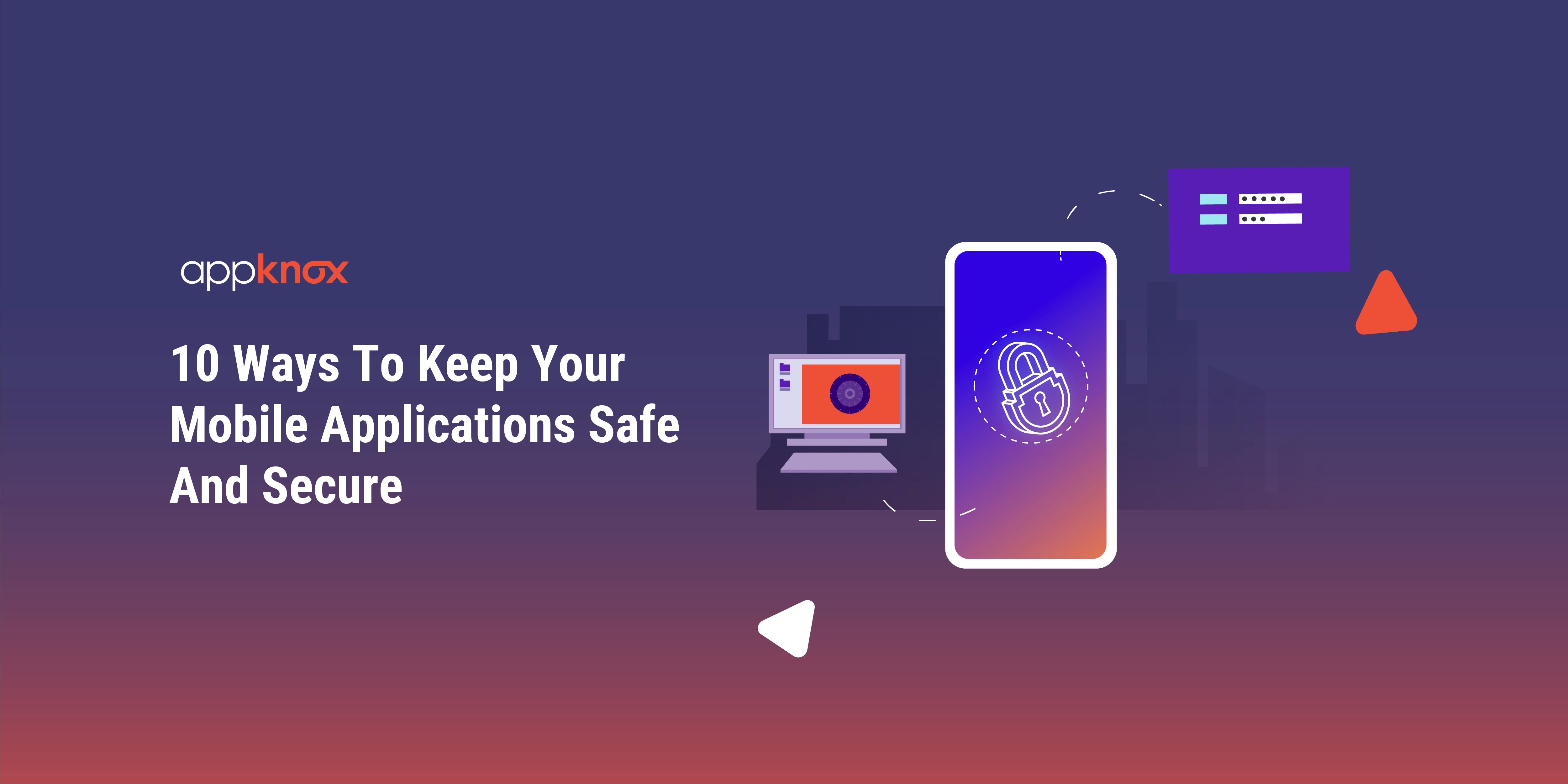 10 Ways To Keep Your Mobile Applications Safe And Secure