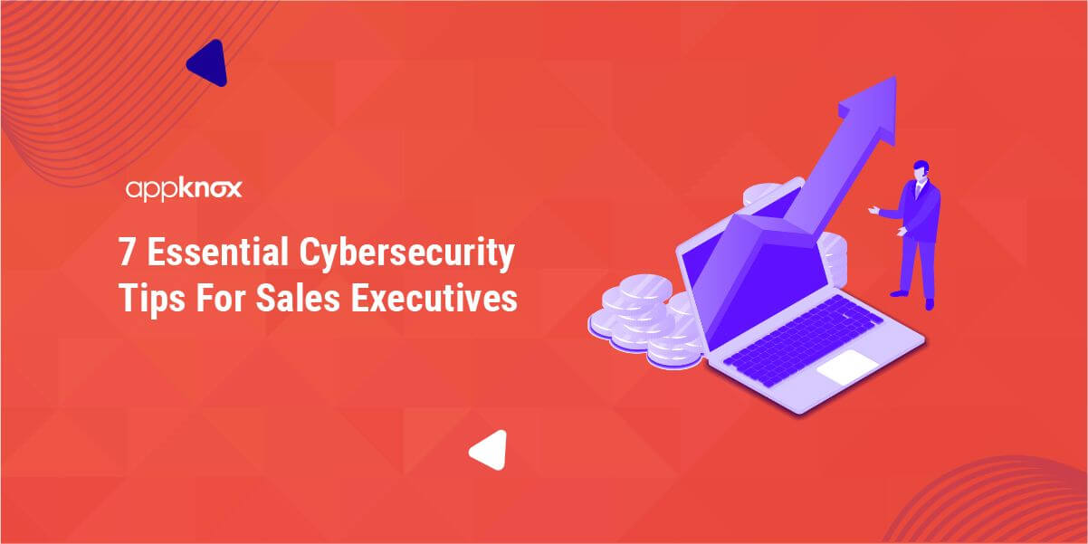 7 Essential Cybersecurity Tips For Sales Executives