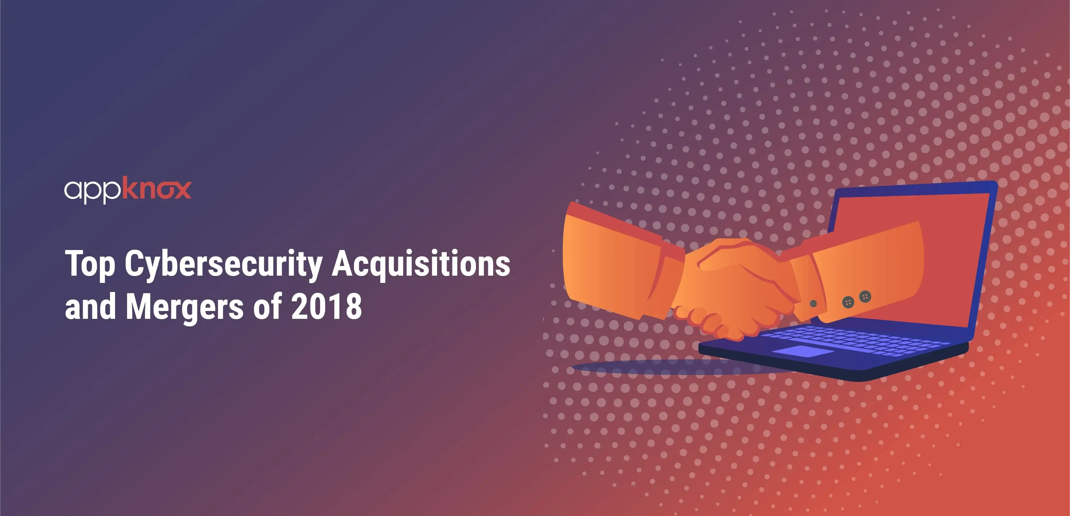 Top Cybersecurity Acquisitions and Mergers of 2018