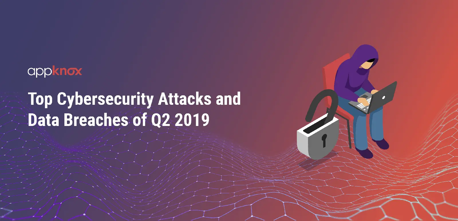 Top Cybersecurity Attacks and Data Breaches of Q2 2019