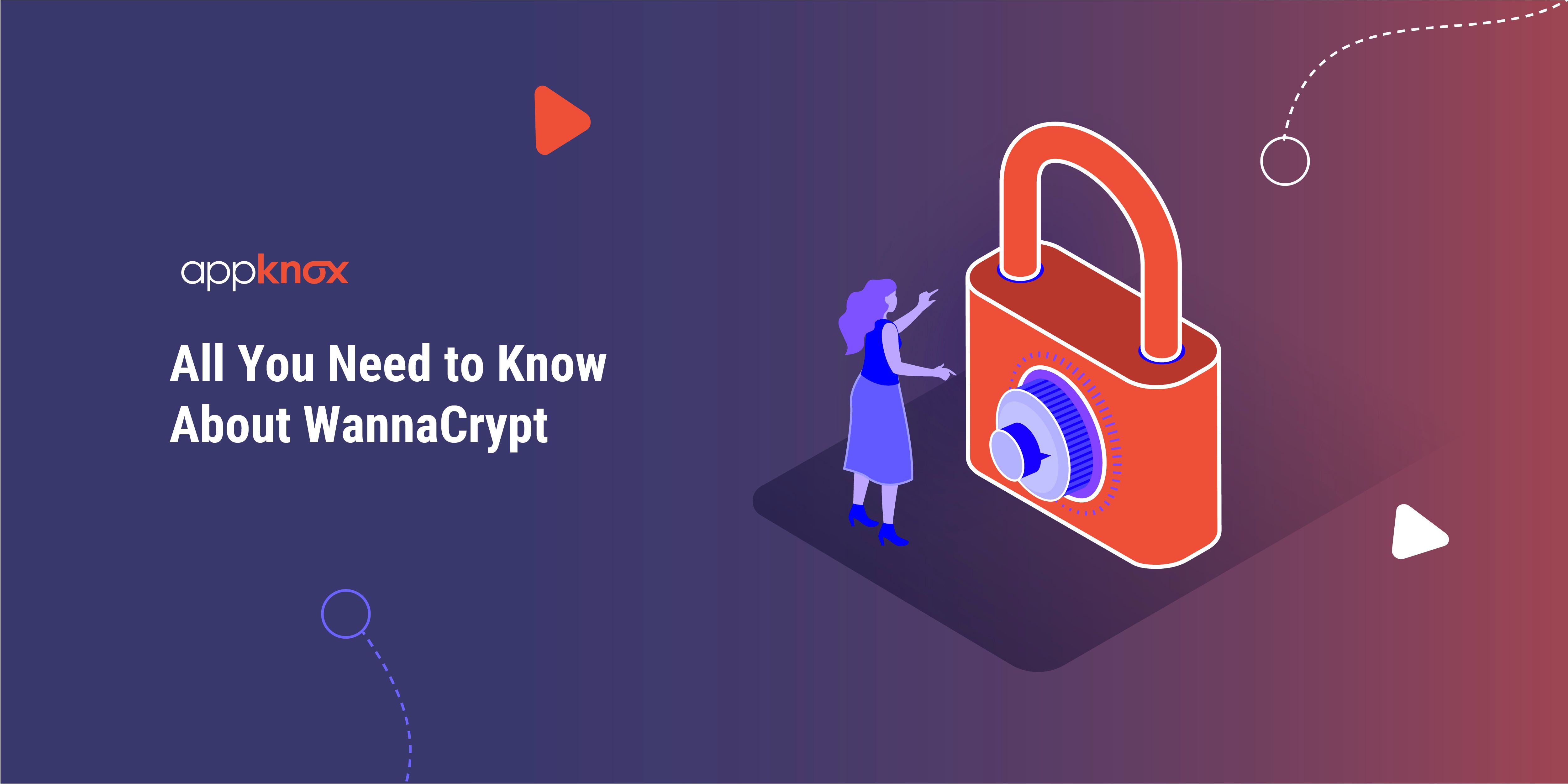All You Need to Know About WannaCrypt